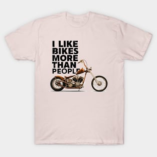 I like bikes more than people Humorous Auto Enthusiast tee 7 T-Shirt